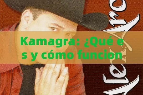 Kamagra: ¿Qué es y cómo funciona? - Cialis:Todo lo que Debes Sabe