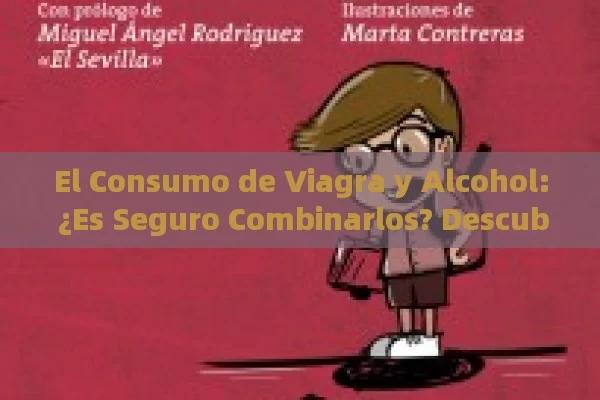 El Consumo de Viagra y Alcohol: ¿Es Seguro Combinarlos? Descubre los Efectos y Precauciones - Cialis:Todo lo que Debes Sabe