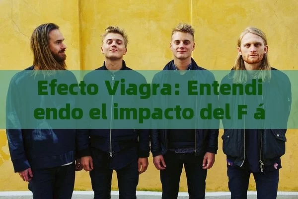 Efecto Viagra: Entendiendo el impacto del F á rmaco en la disfunci ó n er é ctil y su Uso Actual - Cialis:Todo lo que Debes Sabe