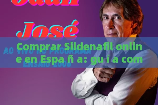 Comprar Sildenafil online en Espa ñ a: gu í a compleja para un compra Segura y eco mica - Cialis:Todo lo que Debes Sabe