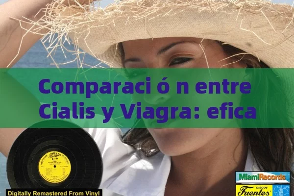 Comparaci ó n entre Cialis y Viagra: eficacia, duraci ó n y cu a l es el Mejor para Ti - Cialis:Todo lo que Debes Sabe