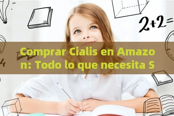 Comprar Cialis en Amazon: Todo lo que necesita Saber Antes de Hacer tu Compra - Cialis:Todo lo que Debes Sabe