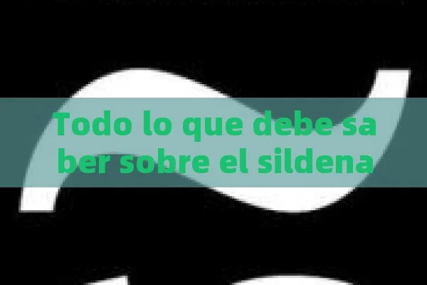 Todo lo que debe saber sobre el sildenafilo - 50: Usos, beneficios y precauciones - Cialis:Todo lo que Debes Sabe