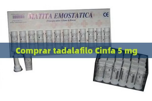 Comprar tadalafilo Cinfa 5 mg - Cialis:Todo lo que Debes Sabe