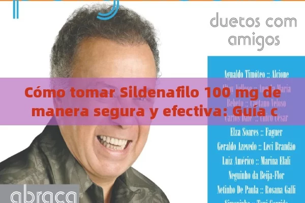 Cómo tomar Sildenafilo 100 mg de manera segura y efectiva: Guía completa - Cialis:Todo lo que Debes Sabe