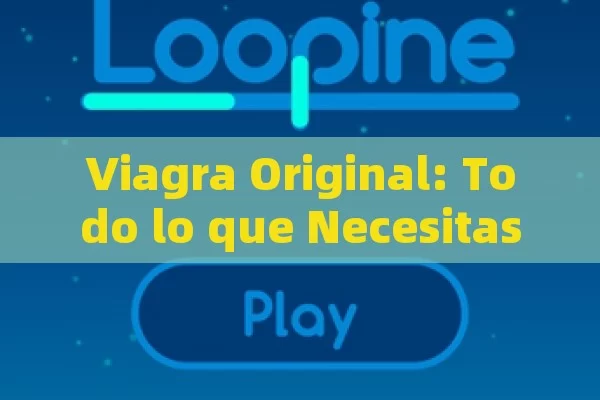 Viagra Original: Todo lo que Necesitas Saber sobre el Medicamento para la Disfunción Eréctil - Cialis:Todo lo que Debes Sabe