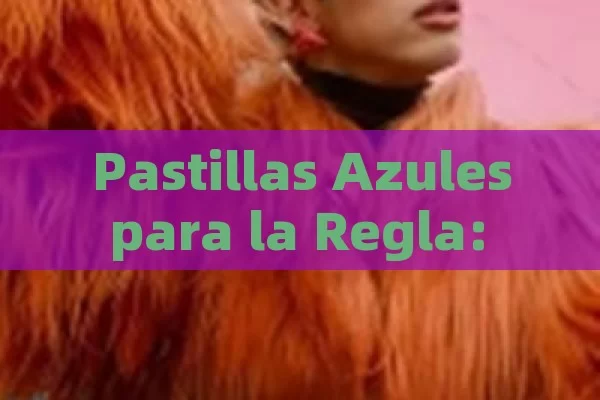 Pastillas Azules para la Regla: Todo lo que Necesitas Saber sobre este Tratamiento Menstrual - Cialis:Todo lo que Debes Sabe