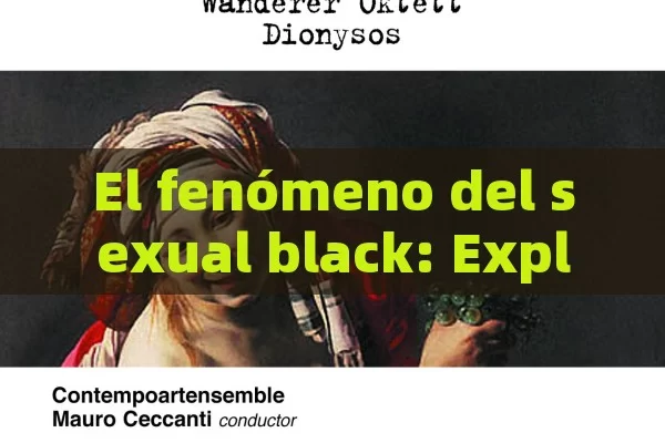 El fenómeno del sexual black: Explorando su impacto cultural y psicológico en la sociedad española - Cialis:Todo lo que Debes Sabe