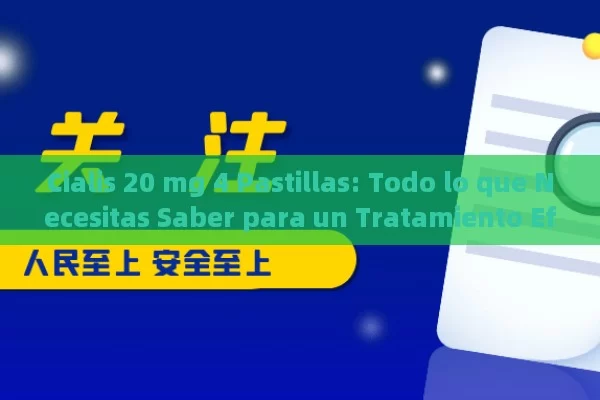 Cialis 20 mg 4 Pastillas: Todo lo que Necesitas Saber para un Tratamiento Efectivo - Cialis:Todo lo que Debes Sabe