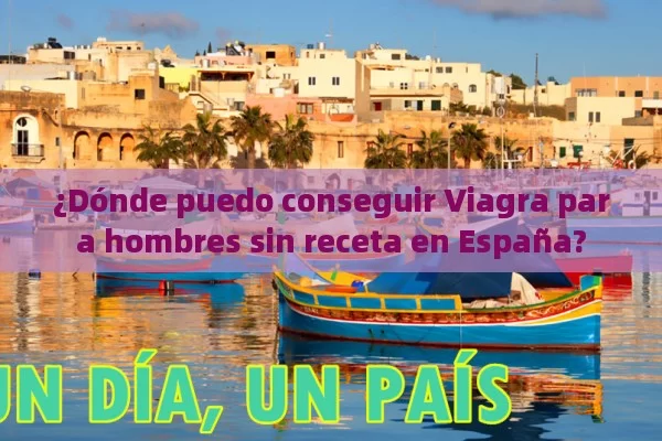 ¿Dónde puedo conseguir Viagra para hombres sin receta en España? - Cialis:Todo lo que Debes Sabe