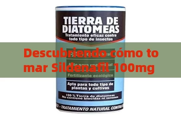 Descubriendo cómo tomar Sildenafil 100mg de manera correcta - Cialis:Todo lo que Debes Sabe