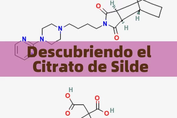 Descubriendo el Citrato de Sildenafil: Una Mirada Detallada - Cialis:Todo lo que Debes Sabe