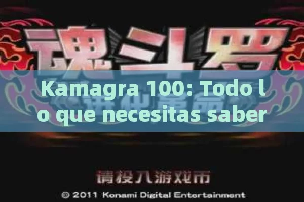 Kamagra 100: Todo lo que necesitas saber sobre este tratamiento para la disfunción eréctil - Cialis:Todo lo que Debes Sabe