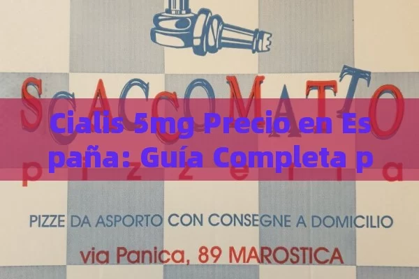 Cialis 5mg Precio en España: Guía Completa para Comprar al Mejor Costo - Cialis:Todo lo que Debes Sabe